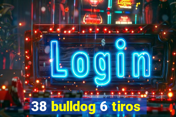 38 bulldog 6 tiros